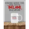 Konuma Gerek Yok Ben Belamı Zaten Bulurum Tasarımlı Yüksek Kalite Baskılı Beyaz Kupa Bardak