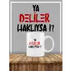 Ya Deliler Haklıysa Tasarımlı Yüksek Kalite Baskılı Beyaz Kupa Bardak