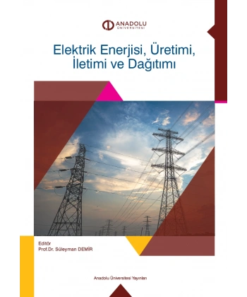 ELEKTRİK ENERJİSİ ÜRETİMİ, İLETİMİ VE DAĞITIMI