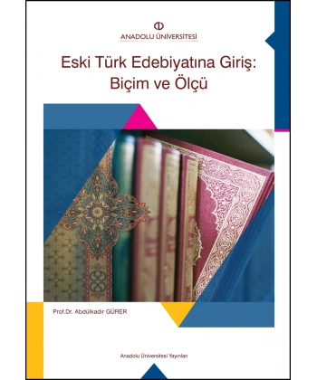 ESKİ TÜRK EDEBİYATINA GİRİŞ: BİÇİM VE ÖLÇÜ