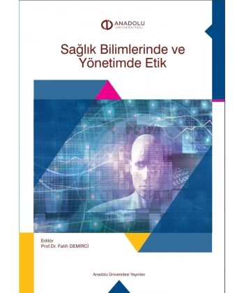 SAĞLIK BİLİMLERİNDE VE YÖNETİMİNDE ETİK