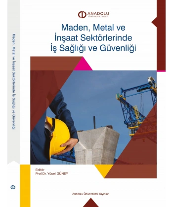 MADEN, METAL VE İNŞAAT SEKTÖRLERİNDE İŞ SAĞLIĞI VE GÜVENLİĞİ