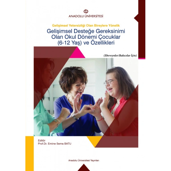 GELİŞİMSEL DESTEĞE GEREKSİNİMİ OLAN OKUL DÖNEMİ ÇOCUKLAR ( 6-12 YAŞ) VE ÖZELİKLERİ ( EBEVEYNLER/BAKICILAR İÇİN)