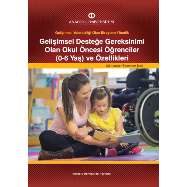 GELİŞİMSEL DESTEĞE GEREKSİNİMİ OLAN OKUL ÖNCESİ ÖĞRENCİLER (0-6 YAŞ) VE ÖZELLİKLERİ ( EĞİTİMCİLER VE UZMANLAR İÇİN )