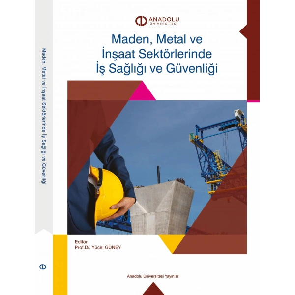 MADEN, METAL VE İNŞAAT SEKTÖRLERİNDE İŞ SAĞLIĞI VE GÜVENLİĞİ
