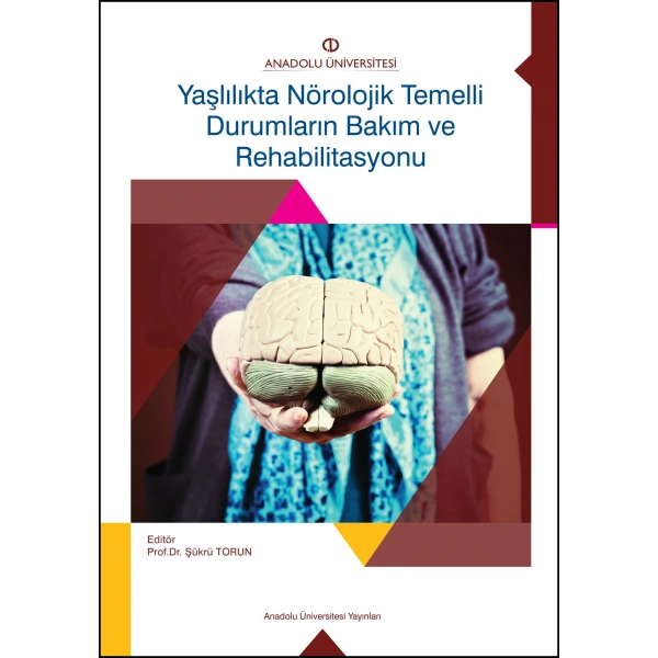 YAŞLILIKTA NÖROLOJIK TEMELLI DURUMLARIN BAKIM VE REHABILITASYONU