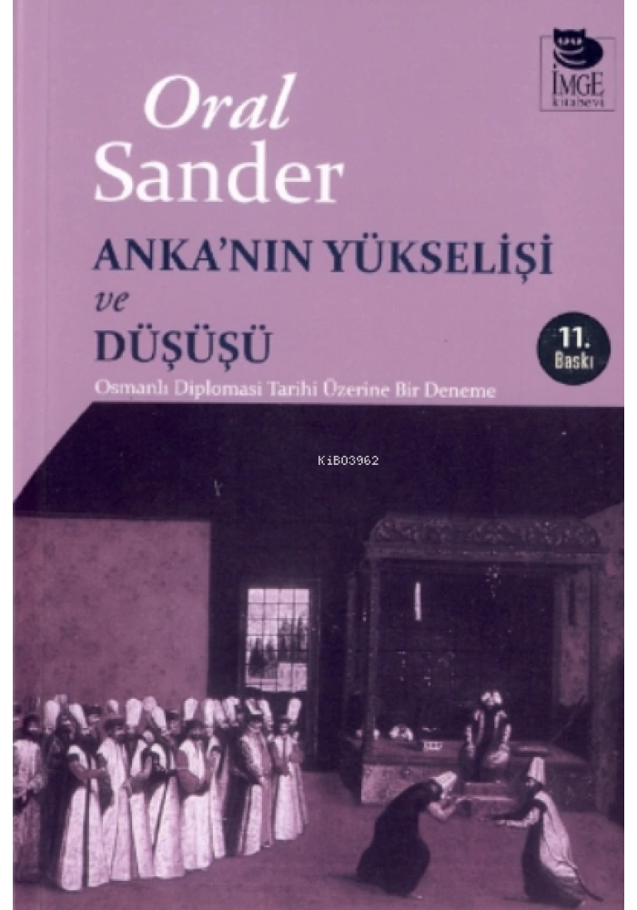 Ankanın Yükselişi ve Düşüşü - Osmanlı Diplomasi Tarihi Üzerine Bir Deneme