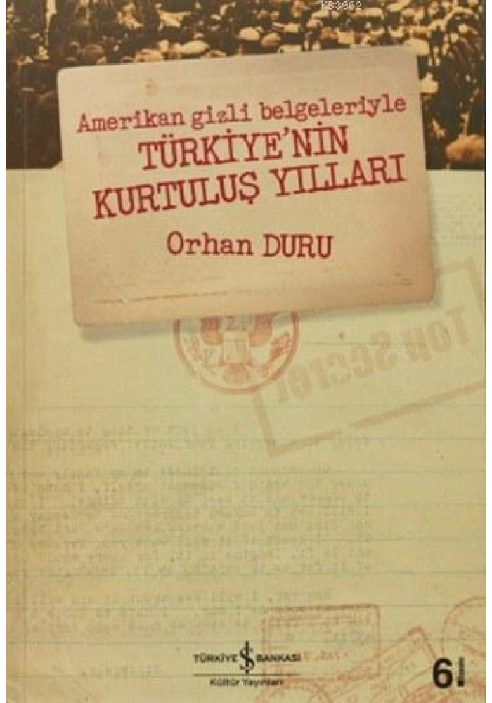 Amerikan Gizli Belgeleriyle Türkiyenin Kurtuluş Yılları
