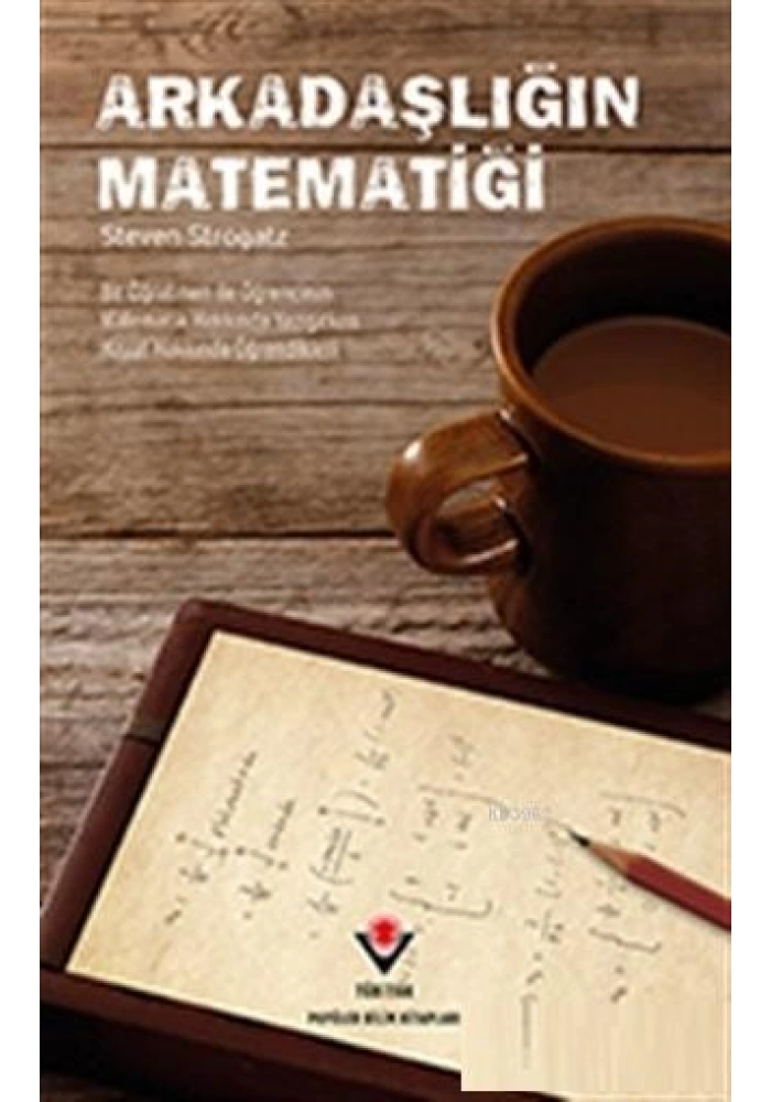Arkadaşlığın Matematiği; Bir Öğretmen ile Öğrencinin Matematik Hakkında Yazışırken Hayat Hakkında Öğrendikleri