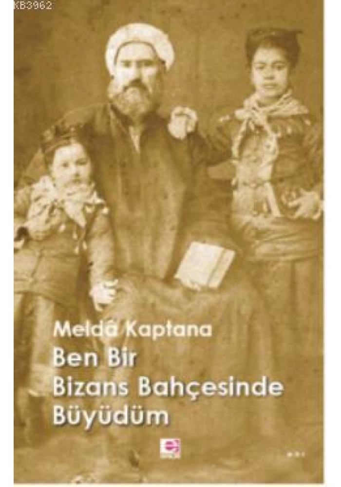 Ben Bir Bizans Bahçesinde Büyüdüm