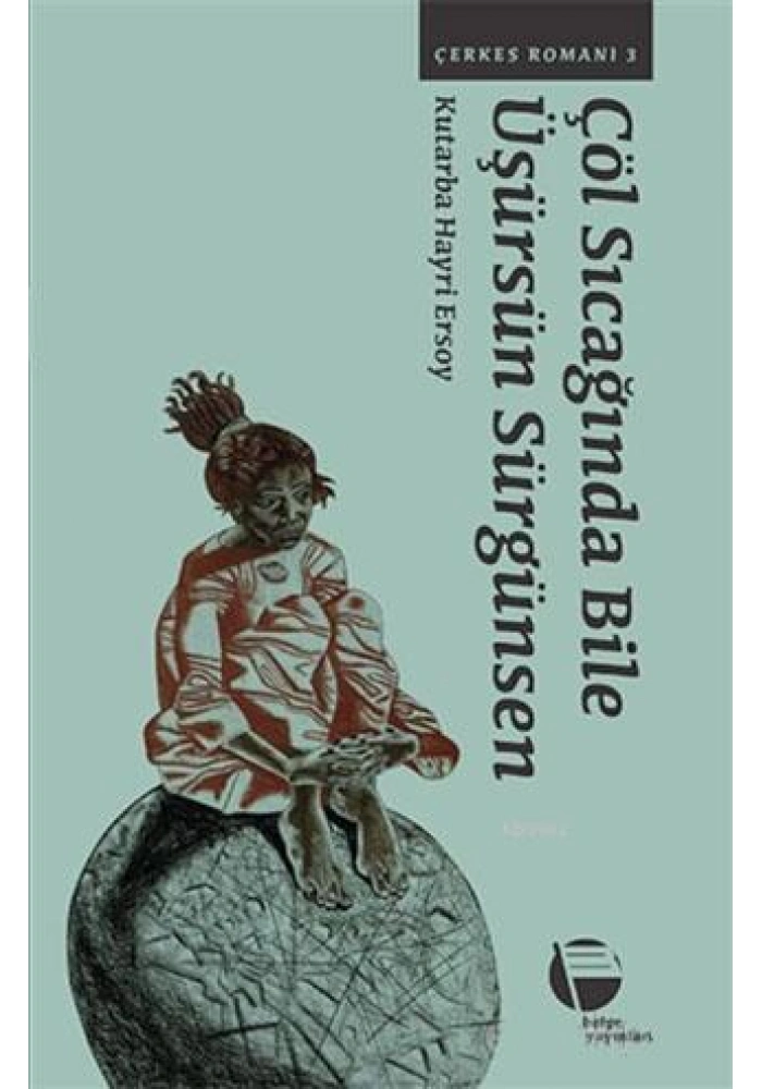 Çöl Sıcağında Bile Üşürsün Sürgünsen