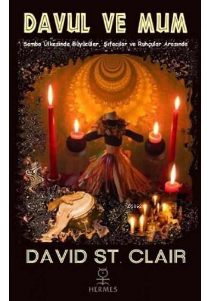 Davul Ve Mum; Samba Ülkesinde Büyücüler, Şifacılar ve Ruhçular Arasında