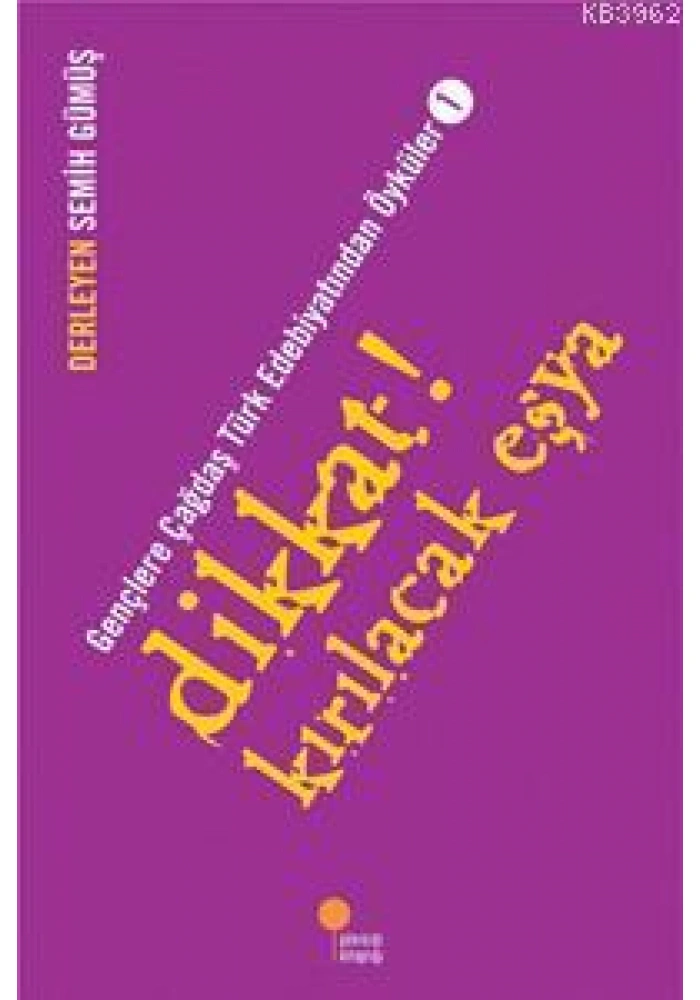 Dikkat! Kırılacak Eşya; Gençlere Çağdaş Türk Edebiyatından Öyküler  1