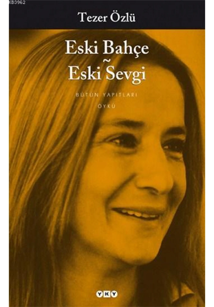 Eski Bahçe - Eski Sevgi; Bütün Yapıtları