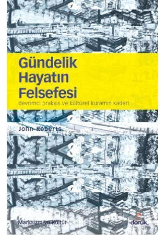 Gündelik Hayatın Felsefesi; Devrimci Praksis ve Kültürel Kuramın Kaderi