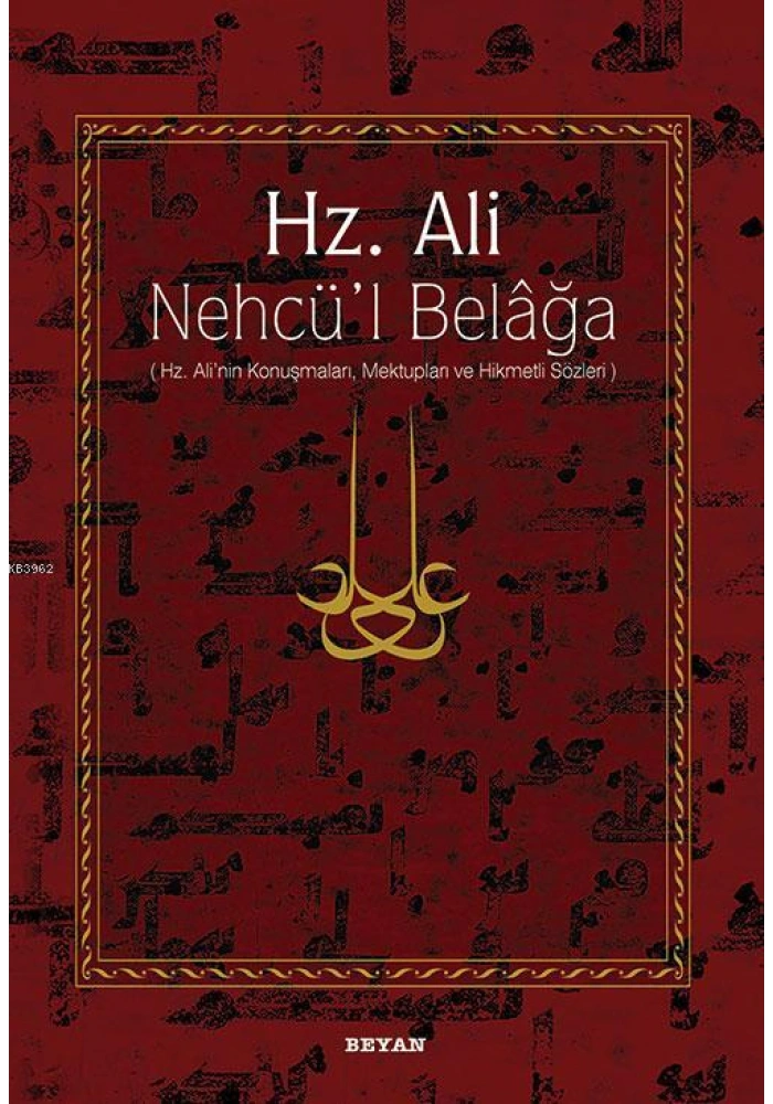 Hz. Ali / Nehcül Belağa (Ciltli); Hz. Alinin Konuşmaları, Mektupları ve Hikmetli Sözleri