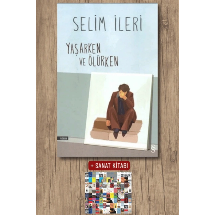 Yaşarken ve Ölürken / Selim İleri + Sanat Kitabı