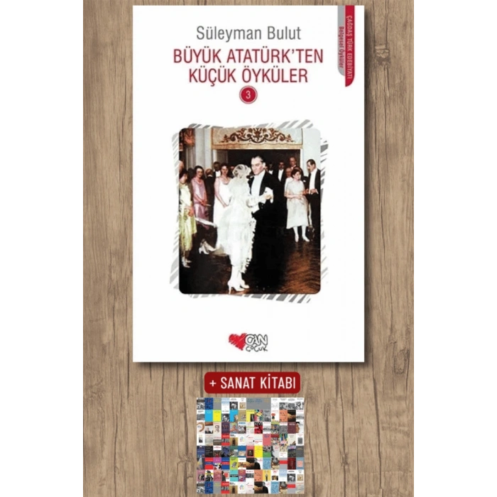 Sanat Kitabı + Büyük Atatürk’ten Küçük Öyküler - 3 / Süleyman Bulut