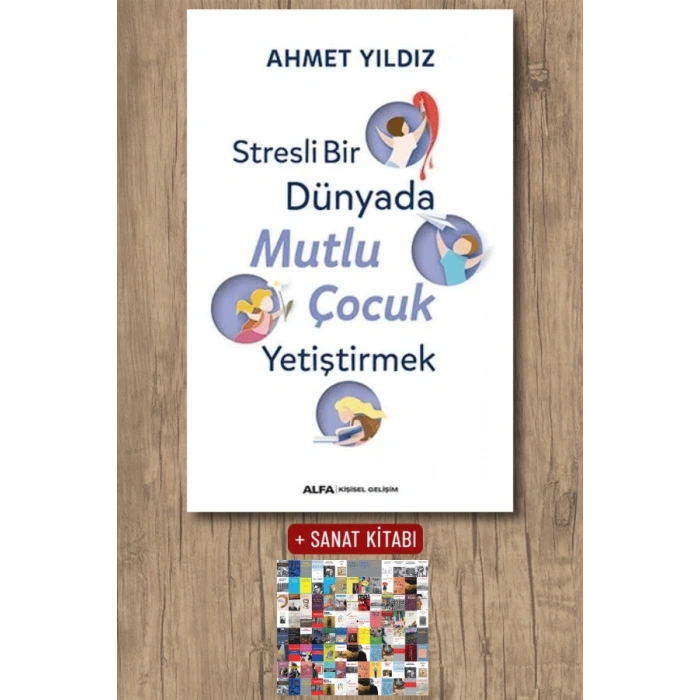 Stresli Bir Dünyada Mutlu Çocuk Yetiştirmek / Ahmet Yıldız + Sanat Kitabı