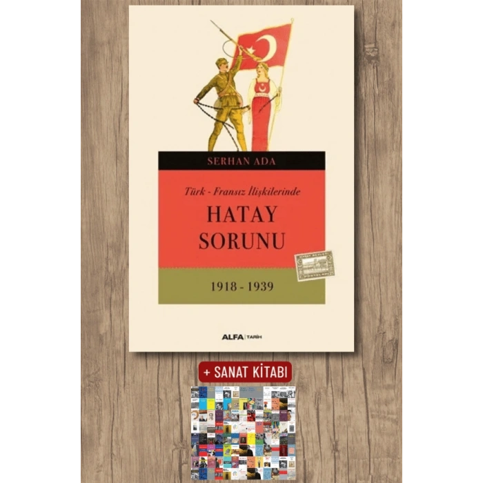 Türk - Fransız İlişkilerinde Hatay Sorunu / Serhan Ada + Sanat Kitabı
