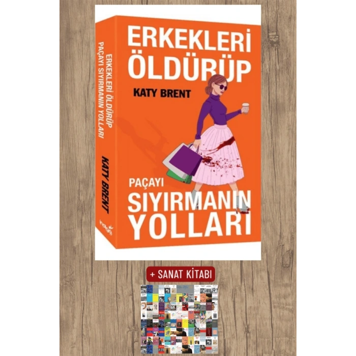 Sanat Kitabı + Erkekleri Öldürüp Paçayı Sıyırmanın Yolları / Katy Brent