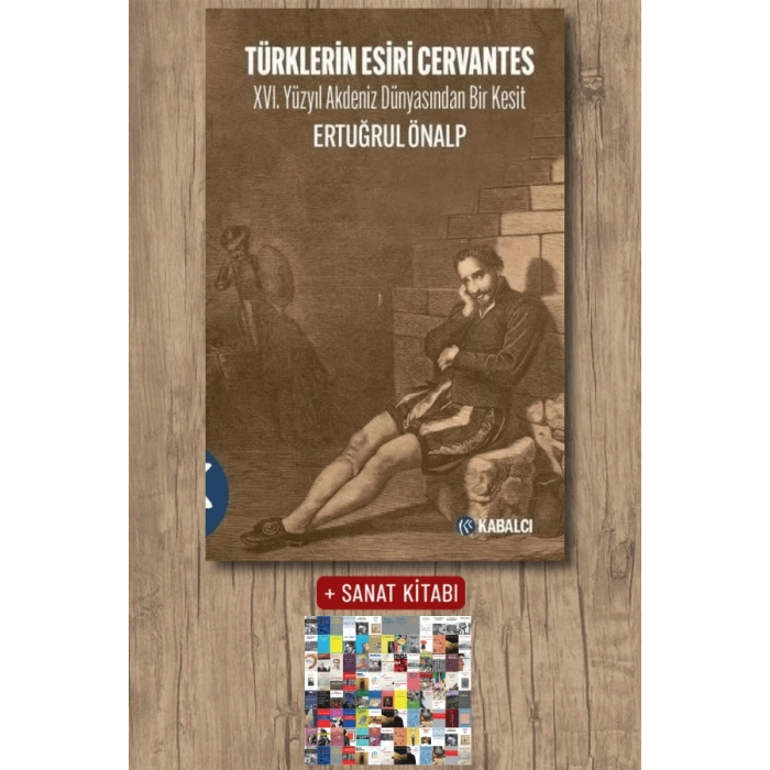 Türklerin Esiri Cervantes - 16.Yüzyıl Akdeniz Dünyasından Bir Kesit
