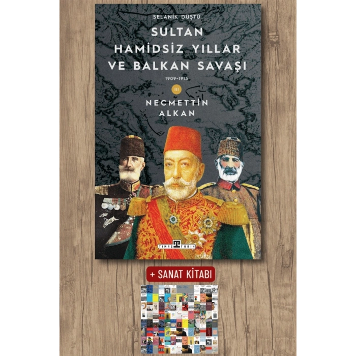 Sultan Hamidsiz Yıllar ve Balkan Savaşı (1909-1913) / Necmettin Alkan + Sanat Kitabı