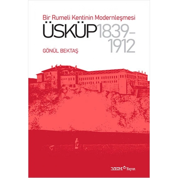Bir Rumeli Kentinin Modernleşmesi - Üsküp 1839-1912