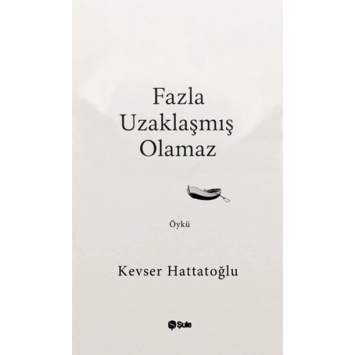 Fazla Uzaklaşmış Olamaz