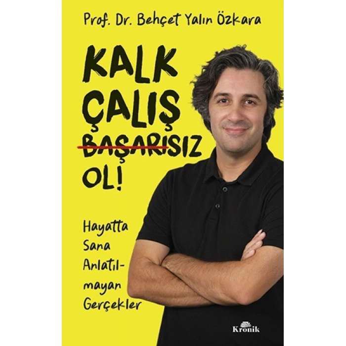 Kalk, Çalış, Başarısız Ol !