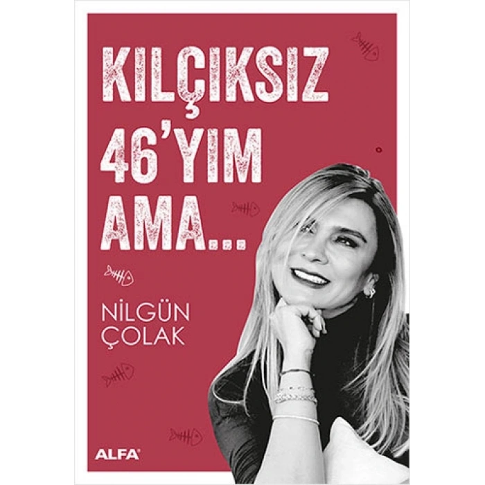 Kılçıksız 46yım Ama...