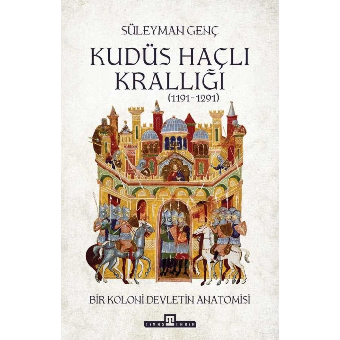 Kudüs Haçlı Krallığı - Bir Koloni Devletinin Anatomisi