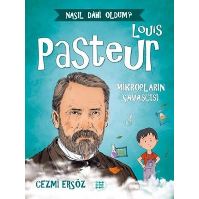 Louis Pasteur: Mikropların Savaşçısı