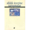 Ahlâk Üzerine Tartışmalar