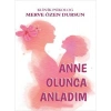 Anne Olunca Anladım