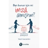 Ben Bunun İçin mi İmza Atmıştım?