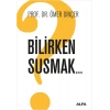 Bilirken Susmak