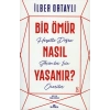 Bir Ömür Nasıl Yaşanır?