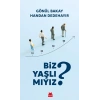 Biz Yaşlı mıyız ?