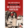 Bu Vatan Böyle Kurtuldu