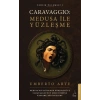 Caravaggio: Medusa ile Yüzleşme