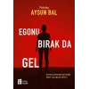Egonu Bırak da Gel