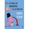 Et Yiyenler Birbirini Öldürsün