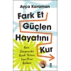 Fark Et, Güçlen, Hayatını Kur