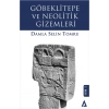 Göbeklitepe ve Neolitik Gizemleri