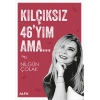 Kılçıksız 46yım Ama...