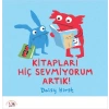 Kitapları Hiç Sevmiyorum Artık!