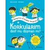 Korkularım - Dost mu Düşman mı?