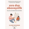Sıra Dışı Ebevenylik - Ebeveynlik ve Evde Eğitimle İlgili Temel Bir Rehber