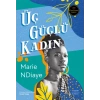 Üç Güçlü Kadın / Marie NDiaye + Sanat Kitabı